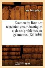 Examen Du Livre Des Recreations Mathematiques Et de Ses Problemes En Geometrie, (Ed.1630)