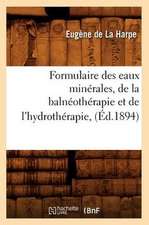 Formulaire Des Eaux Minerales, de La Balneotherapie Et de L'Hydrotherapie, (Ed.1894)