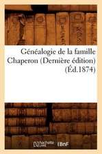 Genealogie de La Famille Chaperon (Derniere Edition) (Ed.1874)