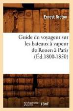 Guide Du Voyageur Sur les Bateaux A Vapeur de Rouen A Paris