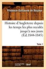 Histoire D'Angleterre Depuis Les Temps Les Plus Recules Jusqu'a Nos Jours. Tome 1 (Ed.1844-1845)