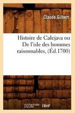 Histoire de Calejava Ou de L'Isle Des Hommes Raisonnables,