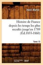 Histoire de France Depuis les Temps les Plus Recules Jusqu'en 1789. Tome 15: 1830-1840. Tome 5 (Ed.1877)