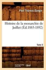 Histoire de La Monarchie de Juillet. Tome 5 (Ed.1883-1892)