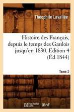 Histoire Des Francais, Depuis Le Temps Des Gaulois Jusqu'en 1830. Edition 4, Tome 2 (Ed.1844)