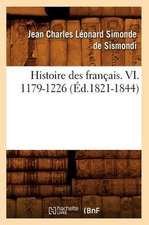 Histoire Des Francais. VI. 1179-1226 (Ed.1821-1844)