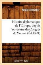 Histoire Diplomatique de L'Europe, Depuis L'Ouverture Du Congres de Vienne