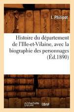 Histoire Du Departement de L'Ille-Et-Vilaine, Avec La Biographie Des Personnages (Ed.1890)