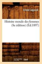 Histoire Morale Des Femmes (8e Edition) (Ed.1897)