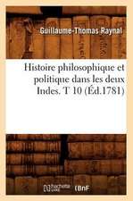 Histoire Philosophique Et Politique Dans Les Deux Indes. T 10 (Ed.1781)