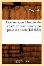 Hoei-LAN-KI, Ou L'Histoire Du Cercle de Craie: Drame En Prose Et En Vers (Ed.1832)