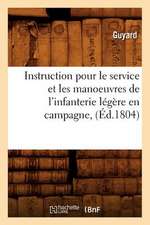 Instruction Pour Le Service Et Les Manoeuvres de L'Infanterie Legere En Campagne,