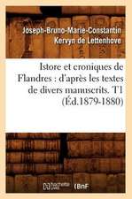 Istore Et Croniques de Flandres: D'Apres Les Textes de Divers Manuscrits. T1 (Ed.1879-1880)