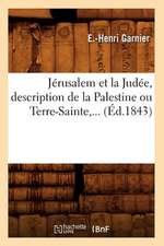 Jerusalem Et La Judee, Description de La Palestine Ou Terre-Sainte (Ed.1843)