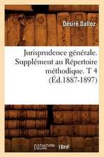 Jurisprudence Generale. Supplement Au Repertoire Methodique. T 4 (Ed.1887-1897)