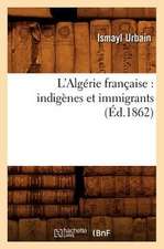 L'Algerie Francaise: Indigenes Et Immigrants (Ed.1862)