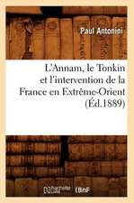 L'Annam, Le Tonkin Et L'Intervention de La France En Extreme-Orient (Ed.1889)