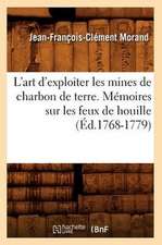 L'Art D'Exploiter les Mines de Charbon de Terre. Memoires Sur les Feux de Houille