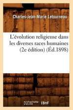 L'Evolution Religieuse Dans Les Diverses Races Humaines (2e Edition)