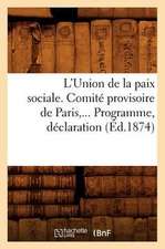 L'Union de La Paix Sociale. Comite Provisoire de Paris. Programme, Declaration (Ed.1874)