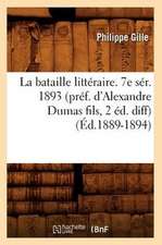 La Bataille Litteraire. 7e Ser. 1893 (Pref. D'Alexandre Dumas Fils, 2 Ed. Diff) (Ed.1889-1894)