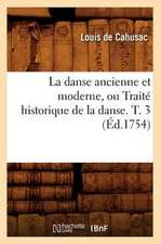 La Danse Ancienne Et Moderne, Ou Traite Historique de La Danse. T. 3 (Ed.1754)