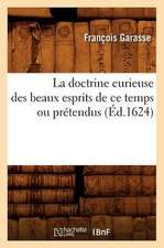 La Doctrine Curieuse Des Beaux Esprits de Ce Temps Ou Pretendus (Ed.1624)