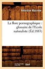 La Flore Pornographique: Glossaire de L'Ecole Naturaliste, (Ed.1883)