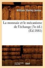 La Monnaie Et Le Mecanisme de L'Echange (3e Ed.) (Ed.1881)