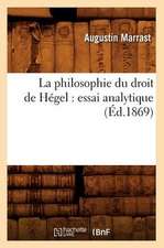 La Philosophie Du Droit de Hegel: Essai Analytique (Ed.1869)