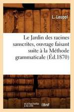 Le Jardin Des Racines Sanscrites, Ouvrage Faisant Suite a la Methode Grammaticale, (Ed.1870)