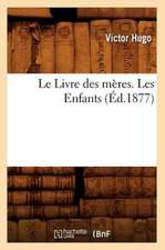 Le Livre Des Meres. Les Enfants, (Ed.1877)