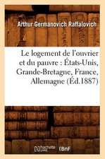 Le Logement de L'Ouvrier Et Du Pauvre: Etats-Unis, Grande-Bretagne, France, Allemagne (Ed.1887)