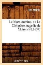 Le Marc-Antoine, Ou La Cleopatre, Tragedie de Mairet (Ed.1637)