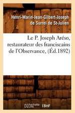 Le P. Joseph Areso, Restaurateur Des Franciscains de L'Observance, (Ed.1892)