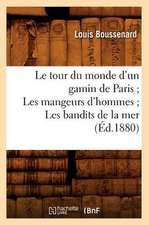 Le Tour Du Monde D'Un Gamin de Paris; Les Mangeurs D'Hommes; Les Bandits de La Mer (Ed.1880)