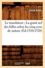 Le Translateur; La Grant Nef Des Folles Selon Les Cinq Cens de Nature, (Ed.1510-1520)