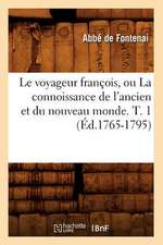 Le Voyageur Francois, Ou La Connoissance de L'Ancien Et Du Nouveau Monde. T. 1 (Ed.1765-1795)