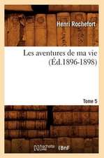 Les Aventures de Ma Vie. Tome 5 (Ed.1896-1898)