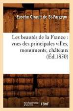 Les Beautes de La France: Vues Des Principales Villes, Monuments, Chateaux, (Ed.1850)