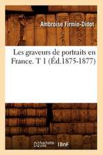 Les Graveurs de Portraits En France. T 1 (Ed.1875-1877)