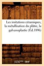 Les Imitations Ceramiques, La Metallisation Du Platre, La Galvanoplastie (Ed.1896)