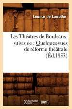 Les Theatres de Bordeaux, Suivis de: Quelques Vues de Reforme Theatrale, (Ed.1853)