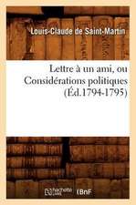 Lettre a Un Ami, Ou Considerations Politiques (Ed.1794-1795)