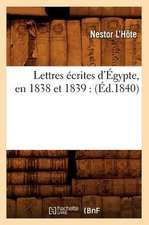 Lettres Ecrites D'Egypte, En 1838 Et 1839: (Ed.1840)