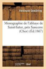 Monographie de L'Abbaye de Saint-Satur, Pres Sancerre (Cher)