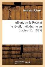 Albert, Ou Le Reve Et Le Reveil, Melodrame En 3 Actes