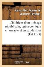 L'Interieur D'Un Menage Republicain, Opera-Comique En Un Acte Et En Vaudevilles