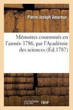 Memoires Couronnes En L'Annee 1786, Par L'Academie Des Sciences de Lyon