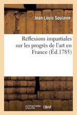 Reflexions Impartiales Sur Les Progres de L'Art En France Et Sur Les Tableaux Exposes Au Louvre